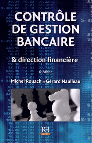 Michel Rouach et Gérard Naulleau - Contrôle de gestion bancaire & direction financière.