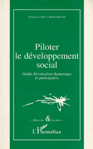 Michel Rouah et Françoise F. Laot - PILOTER LE DEVELOPPEMENT SOCIAL. - Guide d'évaluation dynamique et participative.