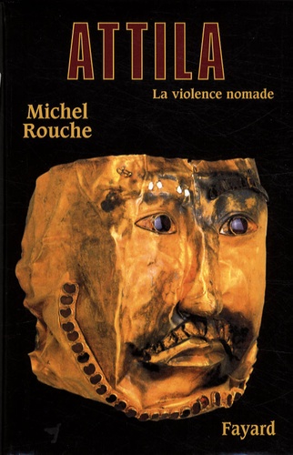 Michel Rouche - Attila - La violence nomade.