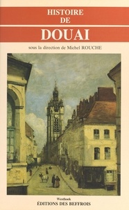 Michel Rouche - Histoire de Douai.
