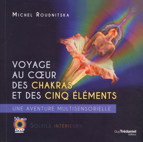 Michel Roudnitska - Voyage au coeur des chakras et des cinq éléments - Une aventure multi-sensorielle. 1 DVD