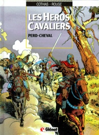 Michel Rougé et Patrick Cothias - Les héros cavaliers Tome 1 : Perd-Cheval.
