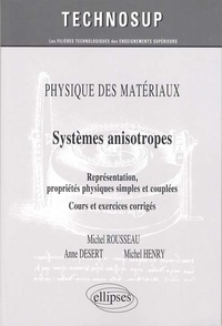 Michel Rousseau et Anne Desert - Physique des matériaux : Systèmes anisotropes - Représentation, propriétés physiques simples et couplées, cours et exercices corrigés.