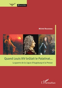 Goodtastepolice.fr Quand Louis XIV brûlait le Palatinat... - La guerre de la Ligue d'Augsburg et la Presse Image