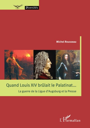 Quand Louis XIV brûlait le Palatinat.... La guerre de la Ligue d'Augsburg et la Presse