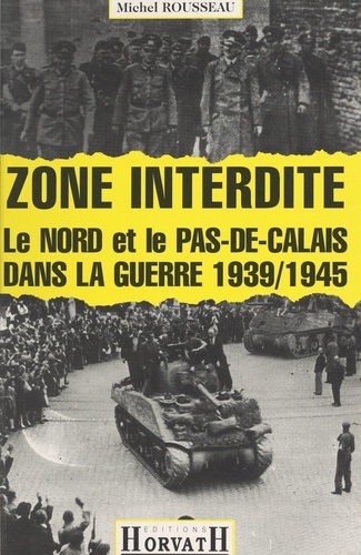 Zone interdite. Le Nord et le Pas-de-Calais dans la guerre 1939-1945