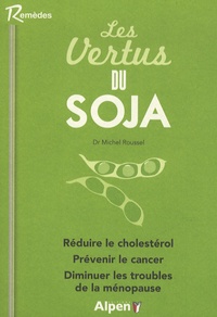 Michel Roussel - Les vertus du soja - Manger un peu de soja tous les jours éloigne les maladies pour toujours.
