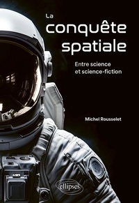 Michel Rousselet - La conquête spatiale - Entre science et science-fiction.