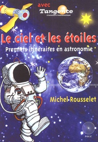 Michel Rousselet - Le ciel et les étoiles - Premiers itinéraires en astronomie.