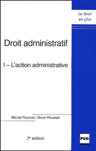 Michel Rousset et Olivier Rousset - Droit administratif - Tome 1, L'action administrative.