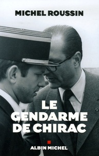 Michel Roussin - Le gendarme de Chirac.