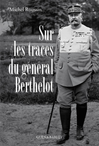 Michel Roussin - Sur les traces du général Berthelot.