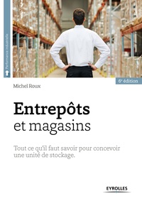 Michel Roux - Entrepôts et magasins - Tout ce qu'il faut savoir pour concevoir une unité de stockage.