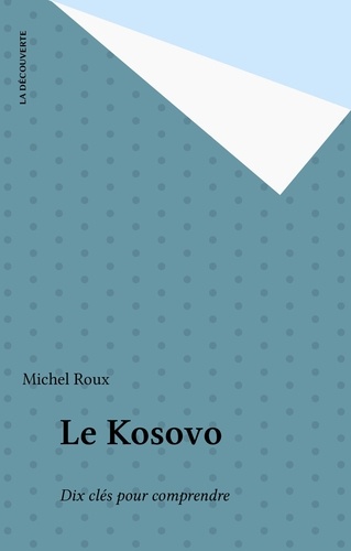 LE KOSOVO.. Dix clés pour comprendre