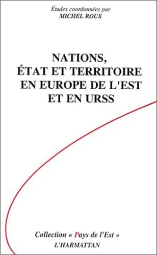 Michel Roux - Nations, Etat et Territoire en Europe de l'Est et en URSS.
