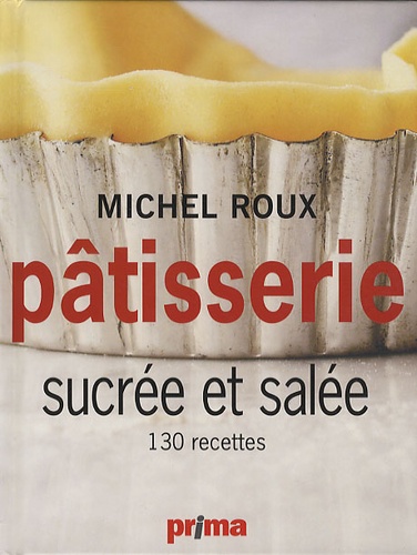 Michel Roux - Pâtisserie sucrée et salée - 130 recettes.
