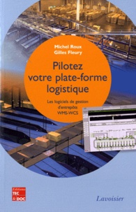 Michel Roux et Gilles Fleury - Pilotez votre plateforme logistique - Les logiciels de gestion d'entrepôts VMS-WCS.