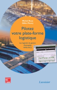 Michel Roux et Gilles Fleury - Pilotez votre plateforme logistique - Les logiciels de gestion d'entrepôts VMS-WCS.