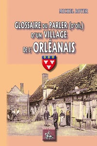 Michel Royer - Glossaire du parler (d'oïl) d'un village de l'Orléanais.