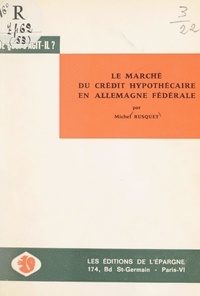 Michel Rusquet - Le marché du crédit hypothécaire en Allemagne fédérale.