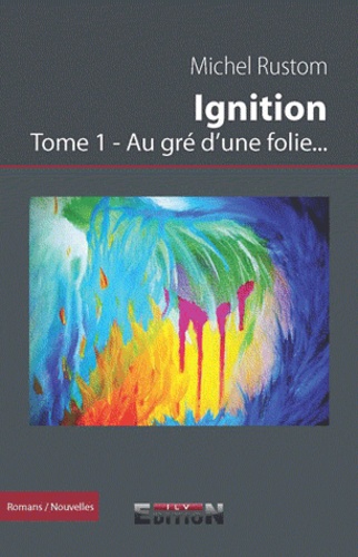 Michel Rustom - Ignition Tome 1 : Au gré d'une folie....