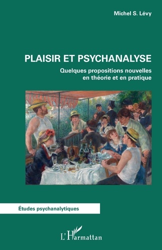 Michel S. Levy - Plaisir et psychanalyse - Quelques propositions nouvelles en théorie et en pratique.