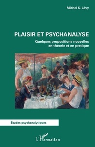 Michel S. Levy - Plaisir et psychanalyse - Quelques propositions nouvelles en théorie et en pratique.