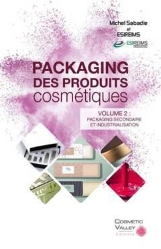 Packaging des produits cosmétiques. Volume 2, Packaging secondaire et industrialisation