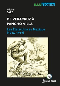 Michel Saez - De Veracruz à Pancho Villa - Les Etats-Unis au Mexique (1914-1917).