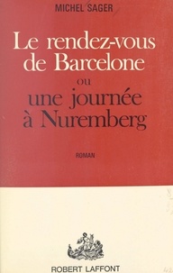 Michel Sager - Le rendez-vous de Barcelone - Ou Une journée à Nuremberg.