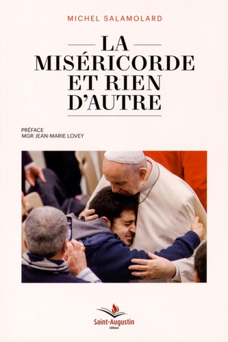 Michel Salamolard - La miséricorde et rien d'autre - Vivre à fond l'Année sainte et plus encore.