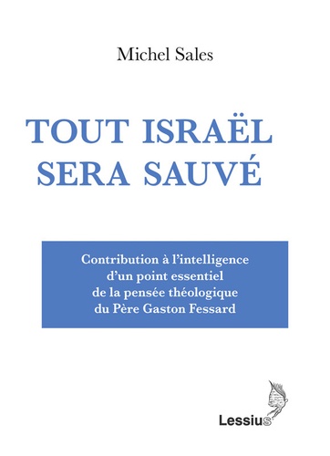 Tout Israël sera sauvé. Contribution à l'intelligence d'un point essentiel de la pensée théologique du Père Gaston Fessard