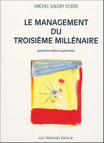 Michel Saloff Coste - Le management du troisième millénaire - Anticiper, créer, innover ; Introduction à une nouvelle gouvernance pour un développement durable dans la société de l'information.