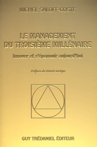 Michel Saloff Coste - Le Management Du Troisieme Millenaire. Innover Et S'Epanouir Aujourd'Hui.