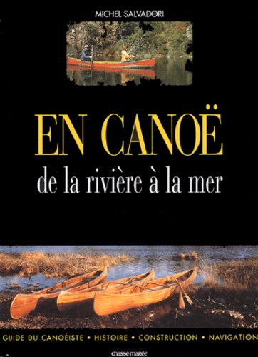 Michel Salvadori - En canoë - De la rivière à la mer.