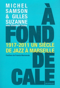 Michel Samson et Gilles Suzanne - A fond de cale - Un siècle de jazz à Marseille 1917-2011.