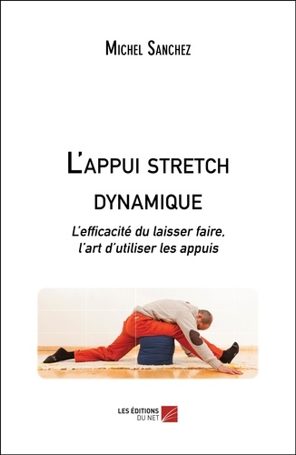 Michel Sanchez - L'appui stretch dynamique - L'efficacité du laisser faire, l'art d'utiliser les appuis.
