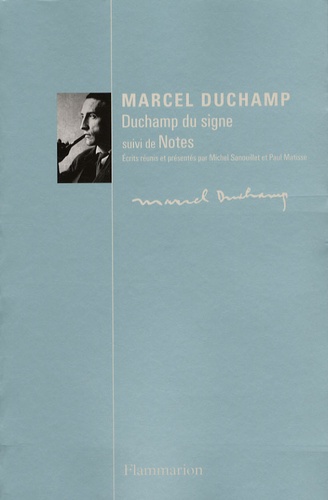 Michel Sanouillet et Paul Matisse - Marcel Duchamp - Duchamp du signe suivi de Notes.
