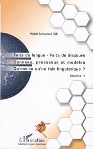 Michel Santacroce - Faits de langue - Faits de discours, Données, processus et modèles, Qu'est-ce qu'un fait linguistique ? - Volume 1.