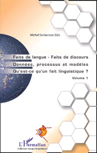 Faits de langue - Faits de discours, Données, processus et modèles, Qu'est-ce qu'un fait linguistique ?. Volume 1