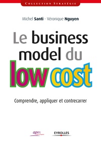 Michel Santi et Véronique Nguyen - Le business model du low cost - Comprendre, appliquer et contrecarrer.