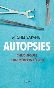 Michel Sapanet - Autopsies - Chroniques d'un médecin légiste.
