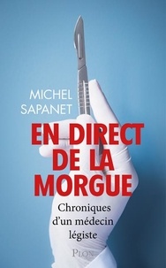 Michel Sapanet - En direct de la morgue - Chroniques d'un médecin légiste.