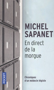 Michel Sapanet - En direct de la morgue - Chroniques d'un médecin legiste.