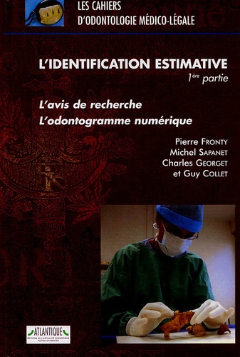 Michel Sapanet et Charles Georget - L'identification estimative - 1re partie, L'avis de recherche, l'odontogramme numérique.