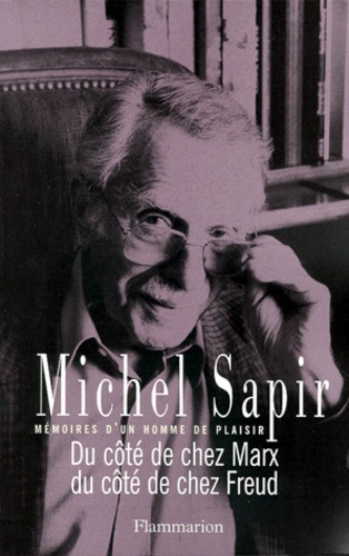Michel Sapir - Du Cote De Chez Marx, Du Cote De Chez Freud. Memoires D'Un Homme De Plaisir.