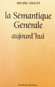 Michel Saucet - La sémantique générale aujourd'hui.