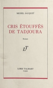Michel Sauquet - Cris étouffés de Tadjoura.