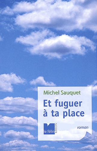 Michel Sauquet - Et Fuguer A Ta Place.