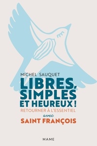 Michel Sauquet - Libres, simples et heureux ! - Retourner à l'essentiel avec saint François.